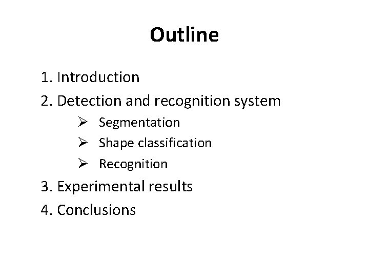 Outline 1. Introduction 2. Detection and recognition system Ø Segmentation Ø Shape classification Ø