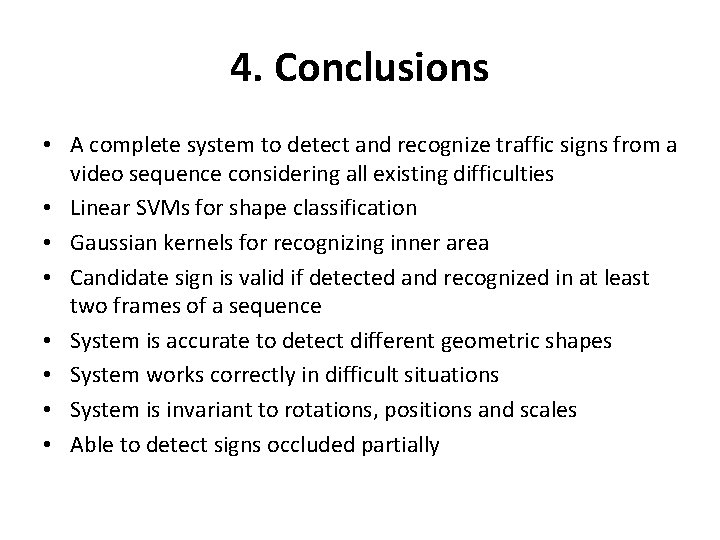 4. Conclusions • A complete system to detect and recognize traffic signs from a