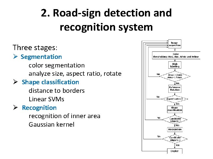2. Road-sign detection and recognition system Three stages: Ø Segmentation color segmentation analyze size,