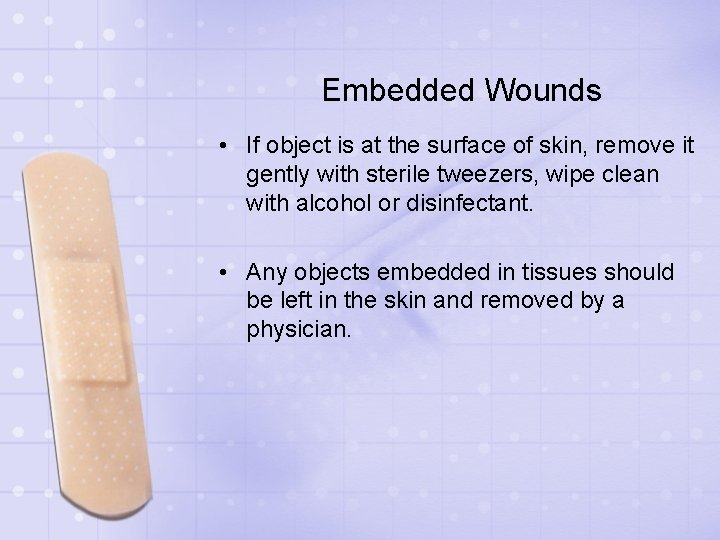 Embedded Wounds • If object is at the surface of skin, remove it gently