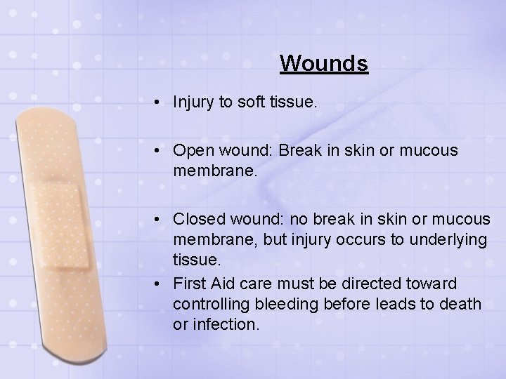 Wounds • Injury to soft tissue. • Open wound: Break in skin or mucous