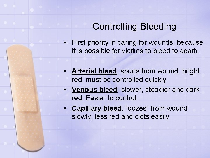 Controlling Bleeding • First priority in caring for wounds, because it is possible for