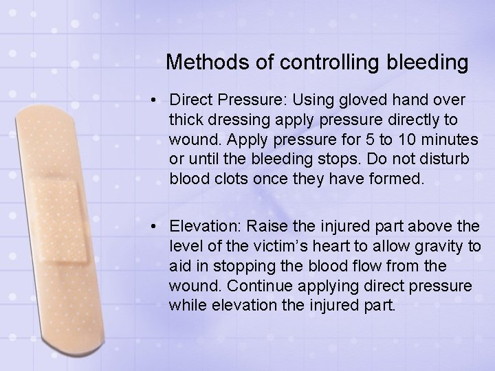 Methods of controlling bleeding • Direct Pressure: Using gloved hand over thick dressing apply