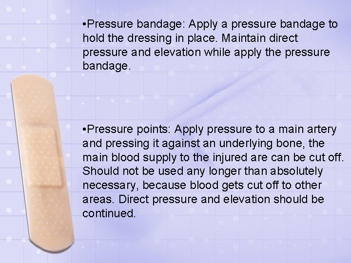  • Pressure bandage: Apply a pressure bandage to hold the dressing in place.