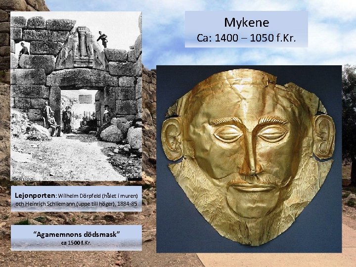 Mykene Ca: 1400 – 1050 f. Kr. Lejonporten: Wilhelm Dörpfeld (hålet i muren) och