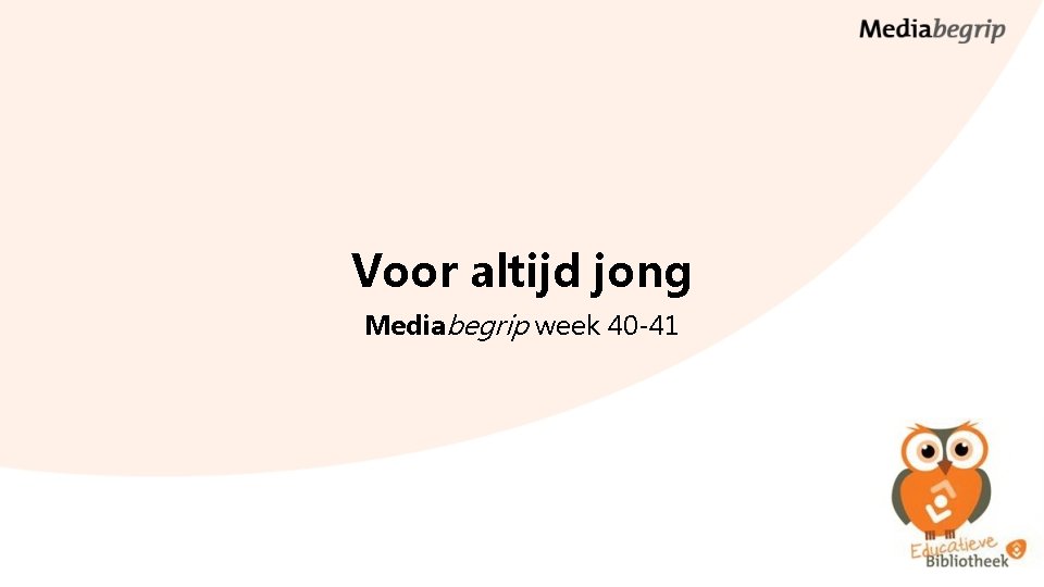 Voor altijd jong Mediabegrip week 40 -41 