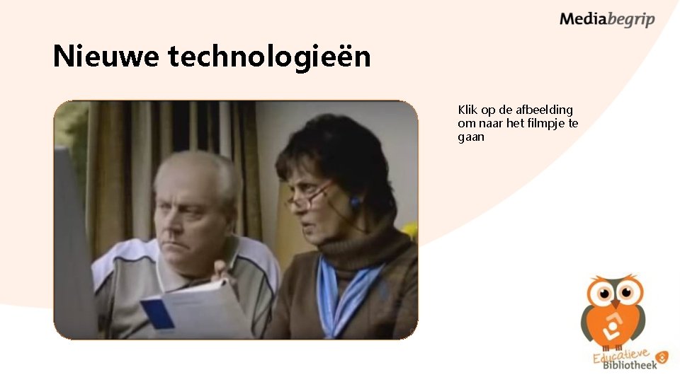 Nieuwe technologieën Klik op de afbeelding om naar het filmpje te gaan 