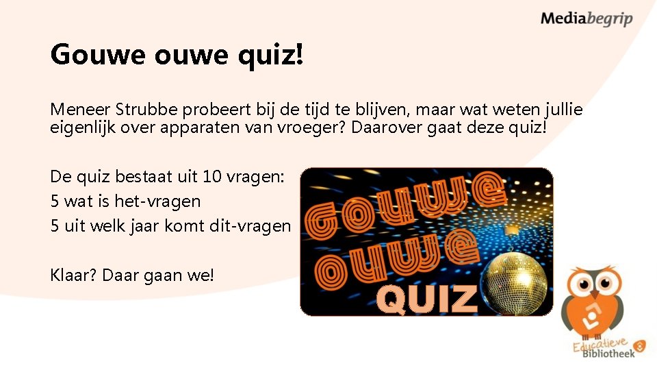 Gouwe quiz! Meneer Strubbe probeert bij de tijd te blijven, maar wat weten jullie