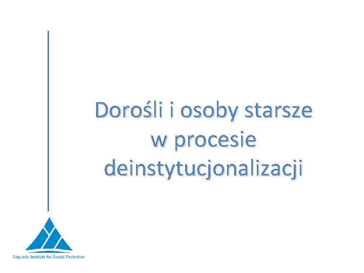 Dorośli i osoby starsze w procesie deinstytucjonalizacji 