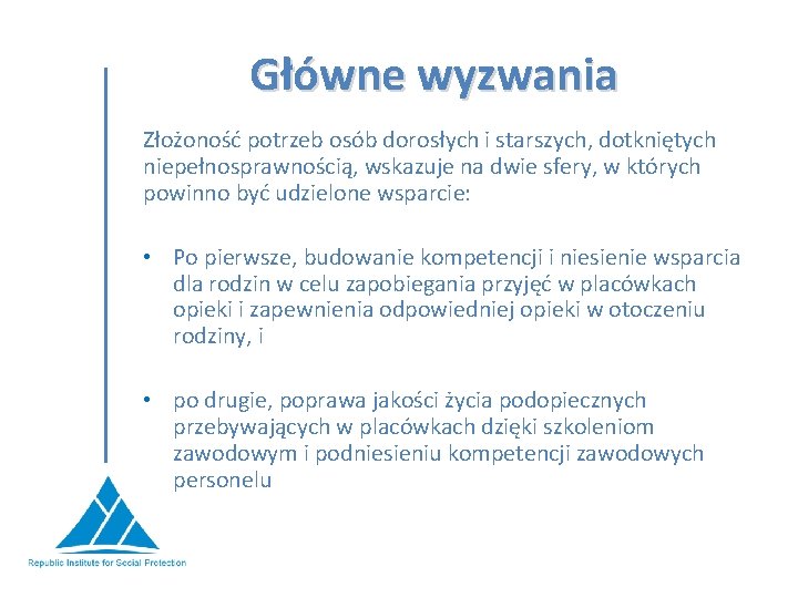 Główne wyzwania Złożoność potrzeb osób dorosłych i starszych, dotkniętych niepełnosprawnością, wskazuje na dwie sfery,