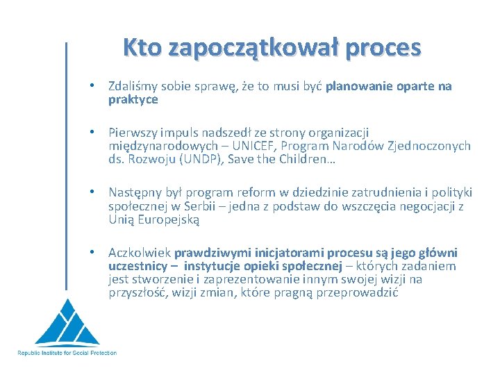 Kto zapoczątkował proces • Zdaliśmy sobie sprawę, że to musi być planowanie oparte na