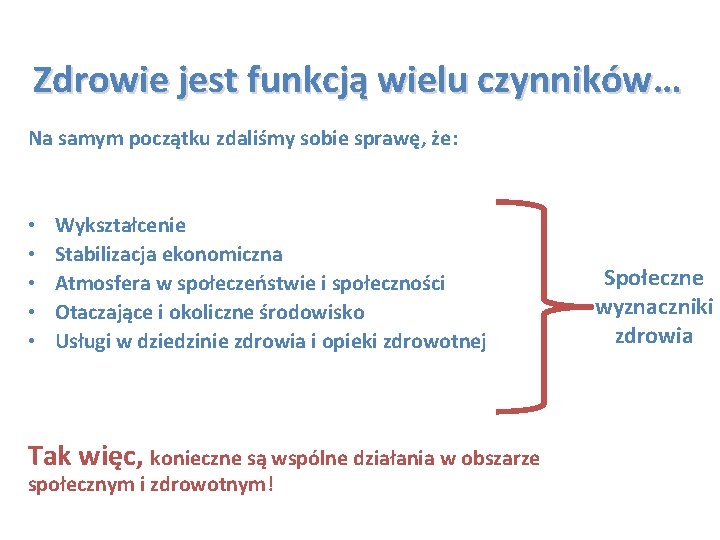 Zdrowie jest funkcją wielu czynników… Na samym początku zdaliśmy sobie sprawę, że: • •