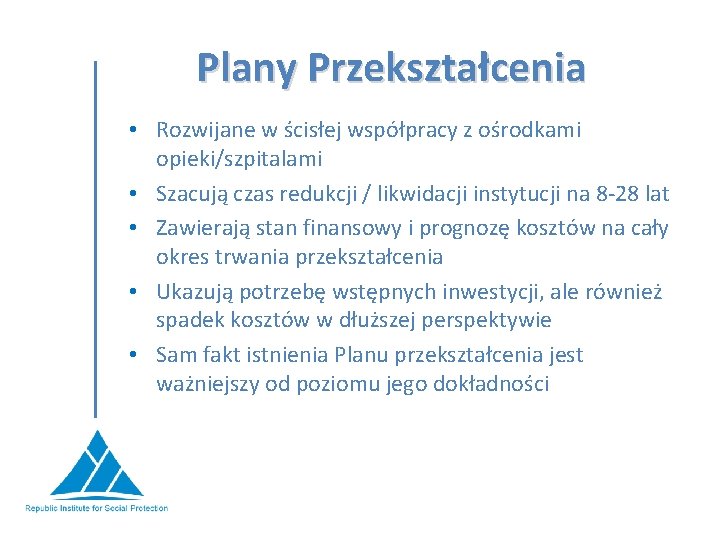 Plany Przekształcenia • Rozwijane w ścisłej współpracy z ośrodkami opieki/szpitalami • Szacują czas redukcji