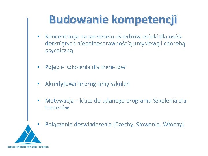 Budowanie kompetencji • Koncentracja na personelu ośrodków opieki dla osób dotkniętych niepełnosprawnością umysłową i