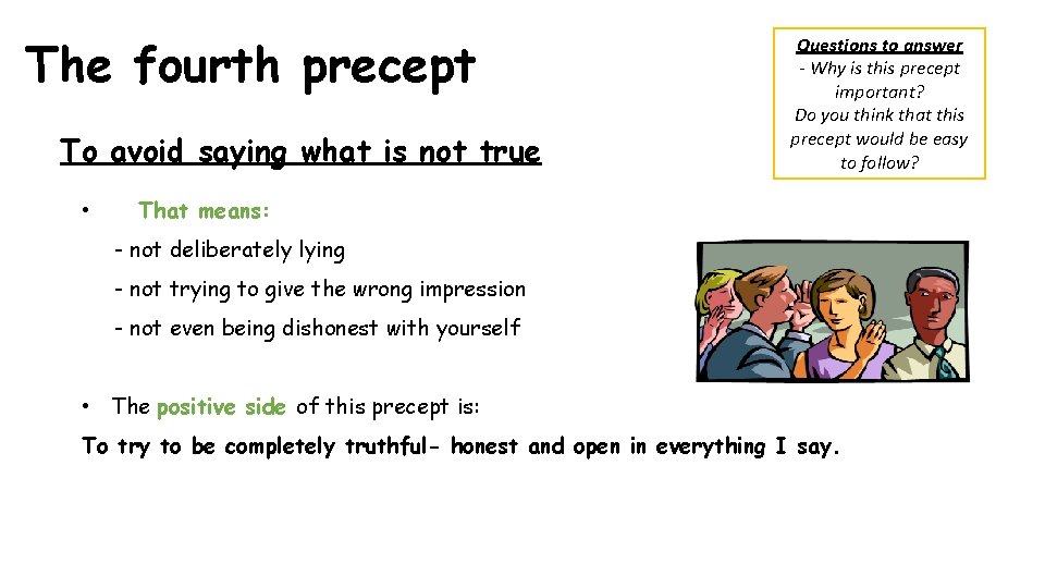 The fourth precept To avoid saying what is not true • Questions to answer