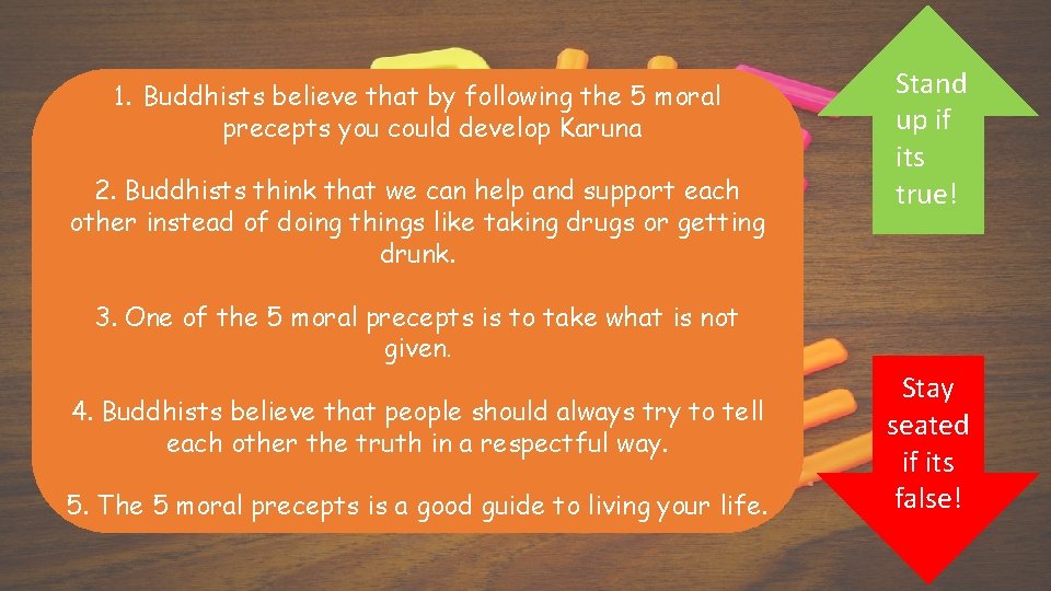 1. Buddhists believe that by following the 5 moral precepts you could develop Karuna
