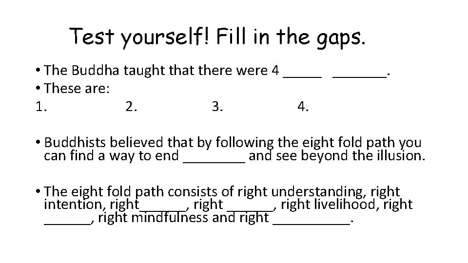 Test yourself! Fill in the gaps. • The Buddha taught that there were 4