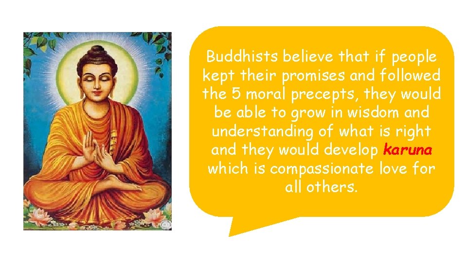 Buddhists believe that if people kept their promises and followed the 5 moral precepts,