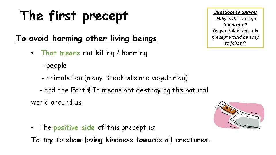 The first precept To avoid harming other living beings • That means not killing