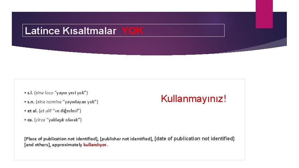 Latince Kısaltmalar YOK § s. l. (sine loco “yayın yeri yok”) § s. n.