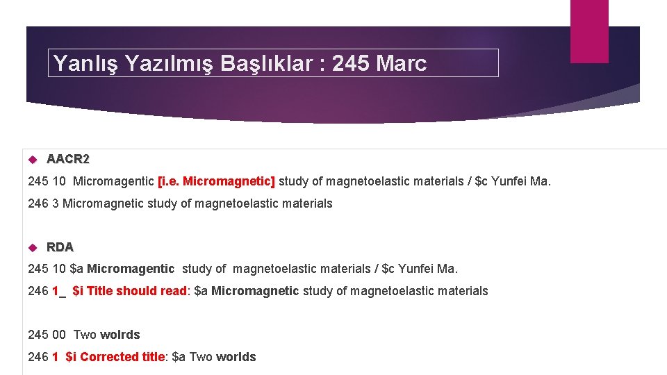 Yanlış Yazılmış Başlıklar : 245 Marc AACR 2 245 10 Micromagentic [i. e. Micromagnetic]