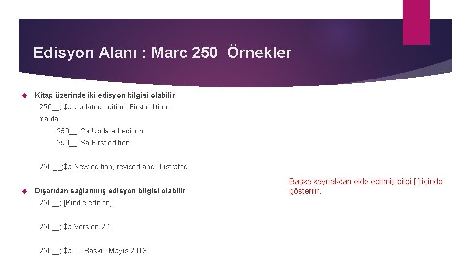 Edisyon Alanı : Marc 250 Örnekler Kitap üzerinde iki edisyon bilgisi olabilir 250__; $a