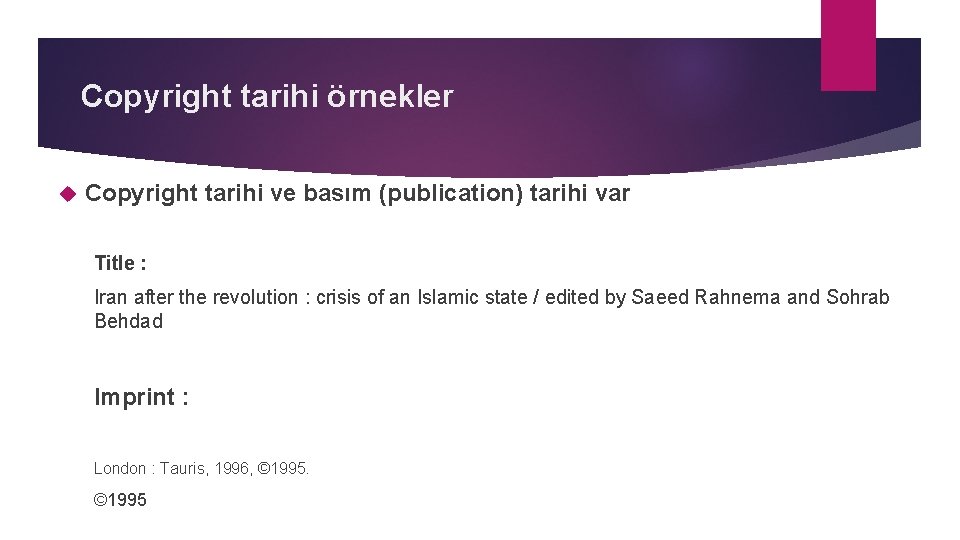 Copyright tarihi örnekler Copyright tarihi ve basım (publication) tarihi var Title : Iran after