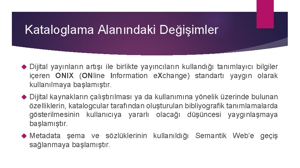 Kataloglama Alanındaki Değişimler Dijital yayınların artışı ile birlikte yayıncıların kullandığı tanımlayıcı bilgiler içeren ONIX