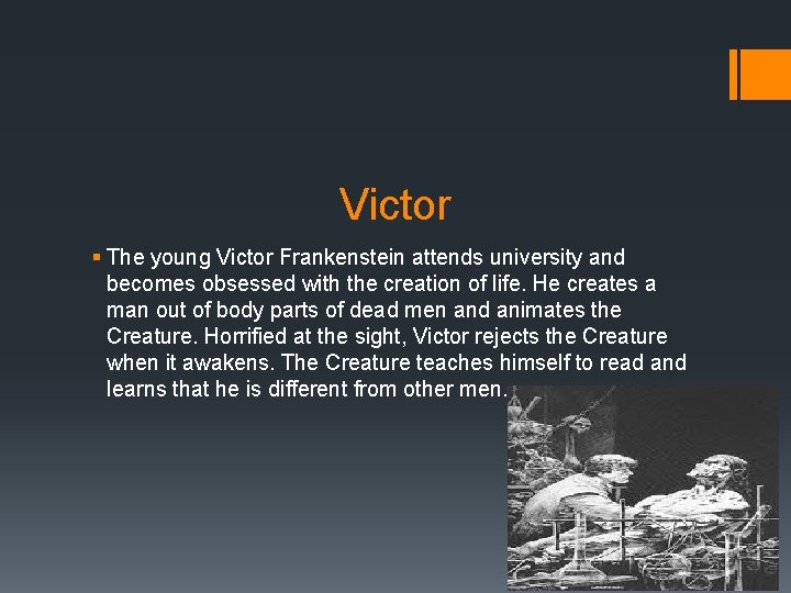 Victor § The young Victor Frankenstein attends university and becomes obsessed with the creation