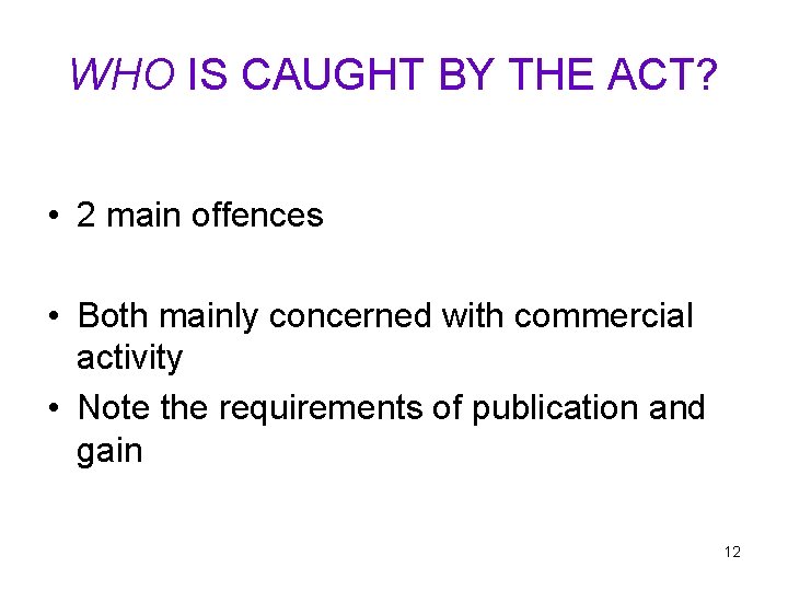 WHO IS CAUGHT BY THE ACT? • 2 main offences • Both mainly concerned