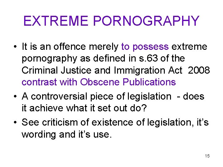 EXTREME PORNOGRAPHY • It is an offence merely to possess extreme pornography as defined