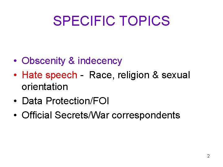 SPECIFIC TOPICS • Obscenity & indecency • Hate speech - Race, religion & sexual