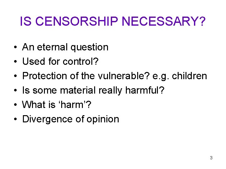 IS CENSORSHIP NECESSARY? • • • An eternal question Used for control? Protection of