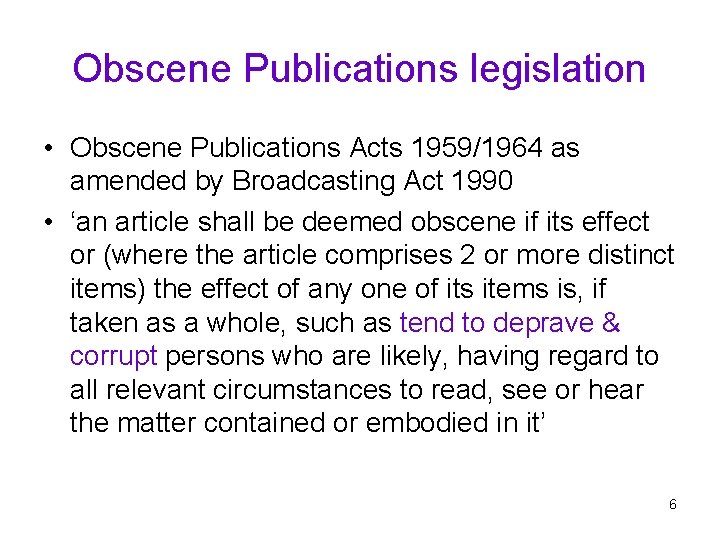 Obscene Publications legislation • Obscene Publications Acts 1959/1964 as amended by Broadcasting Act 1990