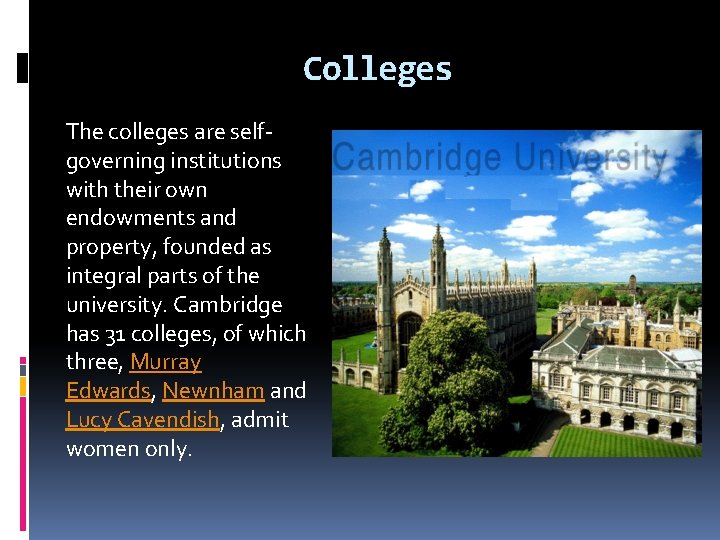 Colleges The colleges are selfgoverning institutions with their own endowments and property, founded as