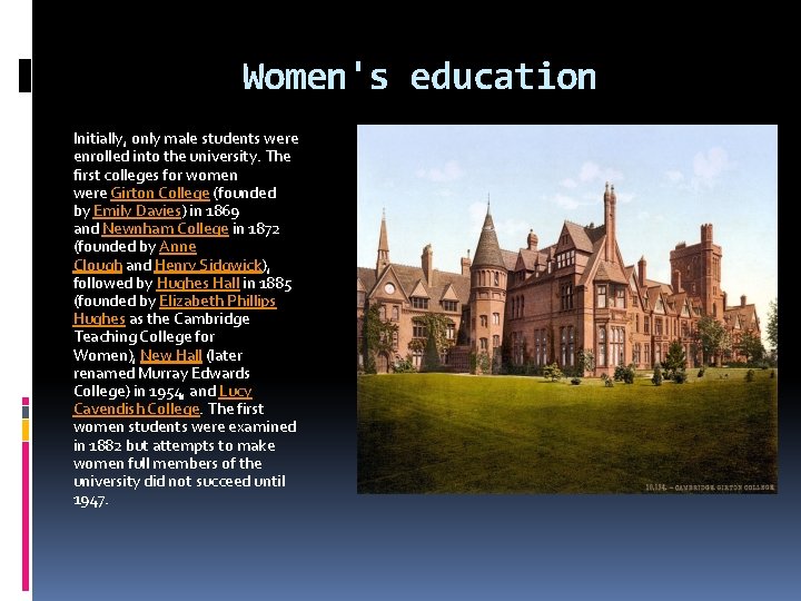 Women's education Initially, only male students were enrolled into the university. The first colleges