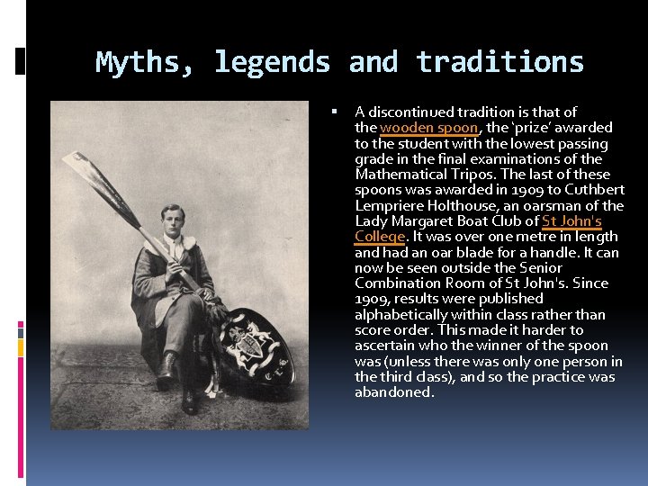 Myths, legends and traditions A discontinued tradition is that of the wooden spoon, the