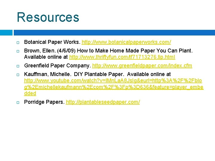 Resources Botanical Paper Works. http: //www. botanicalpaperworks. com/ Brown, Ellen. (4/6/09) How to Make