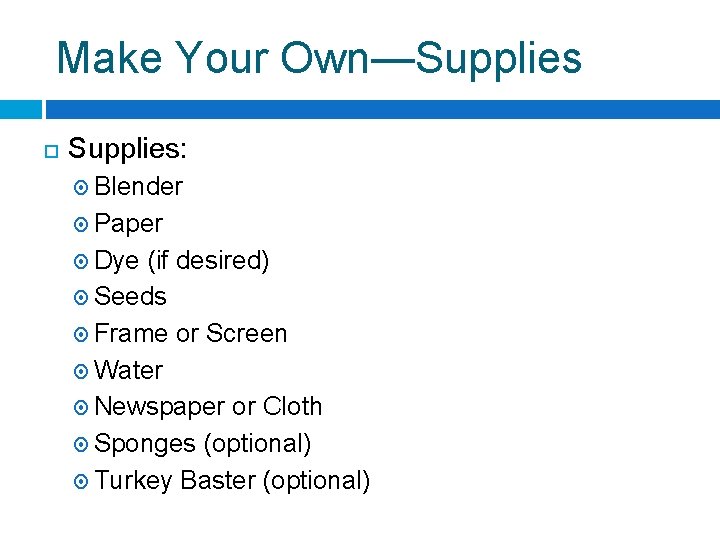 Make Your Own—Supplies Supplies: Blender Paper Dye (if desired) Seeds Frame or Screen Water
