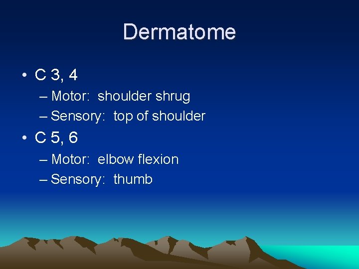 Dermatome • C 3, 4 – Motor: shoulder shrug – Sensory: top of shoulder