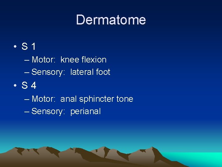 Dermatome • S 1 – Motor: knee flexion – Sensory: lateral foot • S