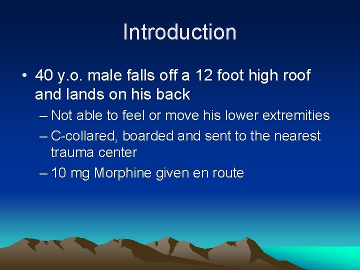 Introduction • 40 y. o. male falls off a 12 foot high roof and