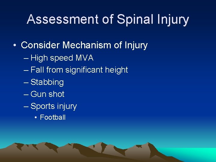 Assessment of Spinal Injury • Consider Mechanism of Injury – High speed MVA –