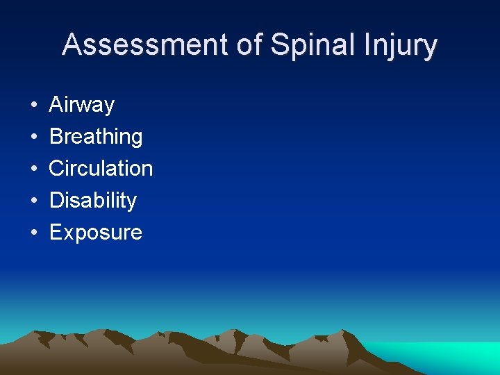 Assessment of Spinal Injury • • • Airway Breathing Circulation Disability Exposure 