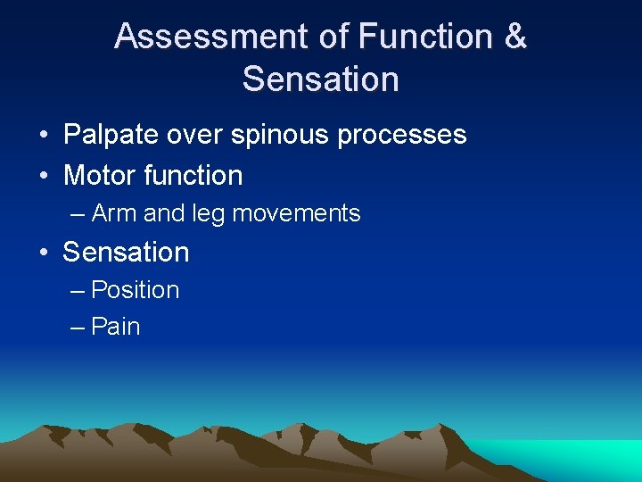 Assessment of Function & Sensation • Palpate over spinous processes • Motor function –