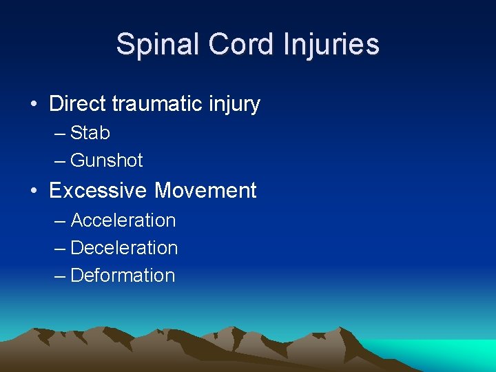 Spinal Cord Injuries • Direct traumatic injury – Stab – Gunshot • Excessive Movement