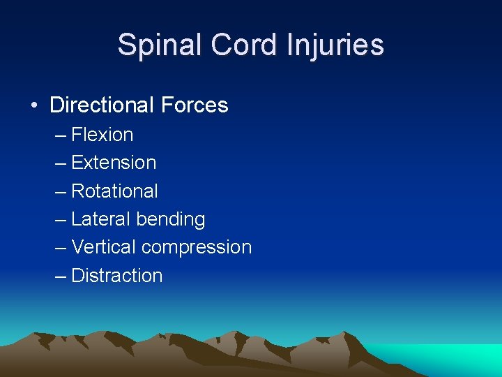 Spinal Cord Injuries • Directional Forces – Flexion – Extension – Rotational – Lateral