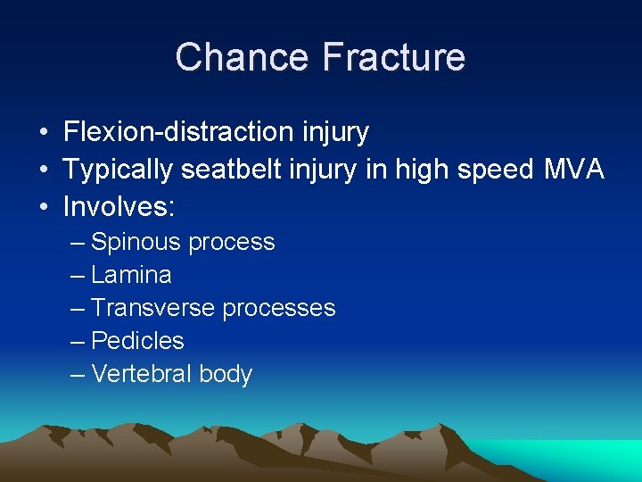 Chance Fracture • Flexion-distraction injury • Typically seatbelt injury in high speed MVA •