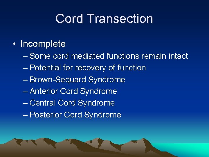 Cord Transection • Incomplete – Some cord mediated functions remain intact – Potential for