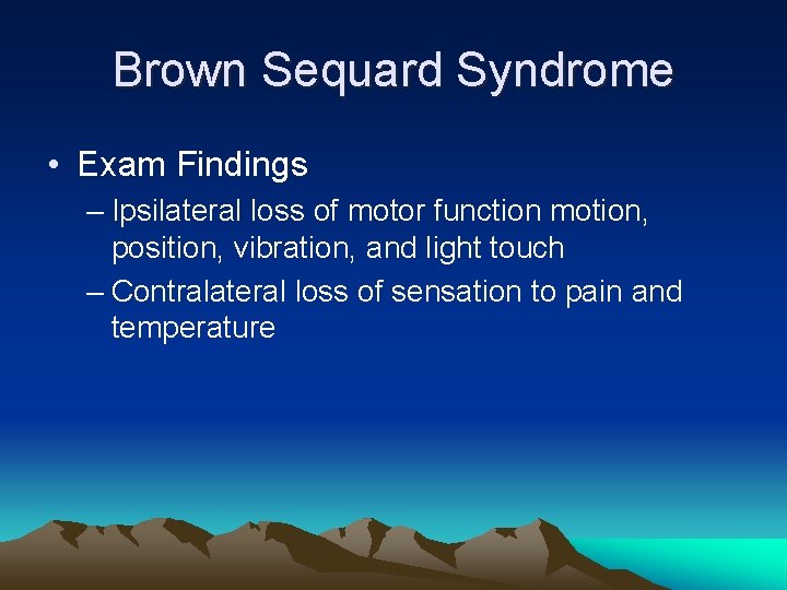 Brown Sequard Syndrome • Exam Findings – Ipsilateral loss of motor function motion, position,